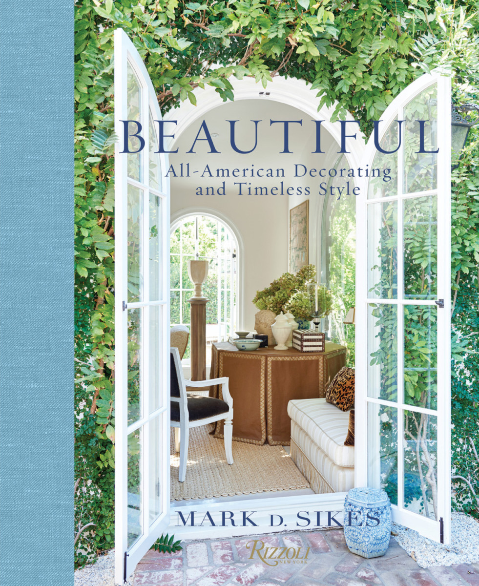 book cover for © Beautiful: All-American Decorating And Timeless Style by Mark D. Sikes (Rizzoli New York, 2016). All Photographs © Amy Neunsinger.