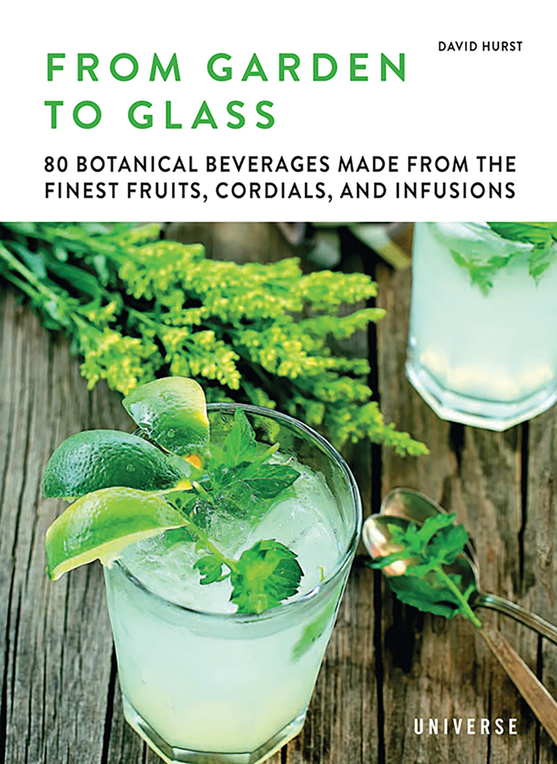 Book cover for "From Garden to Glass: 80 Botanical Beverages Made From the Finest Fruits, Cordials, and Infusions " by David Hurst (Universe Publishing, 2019)