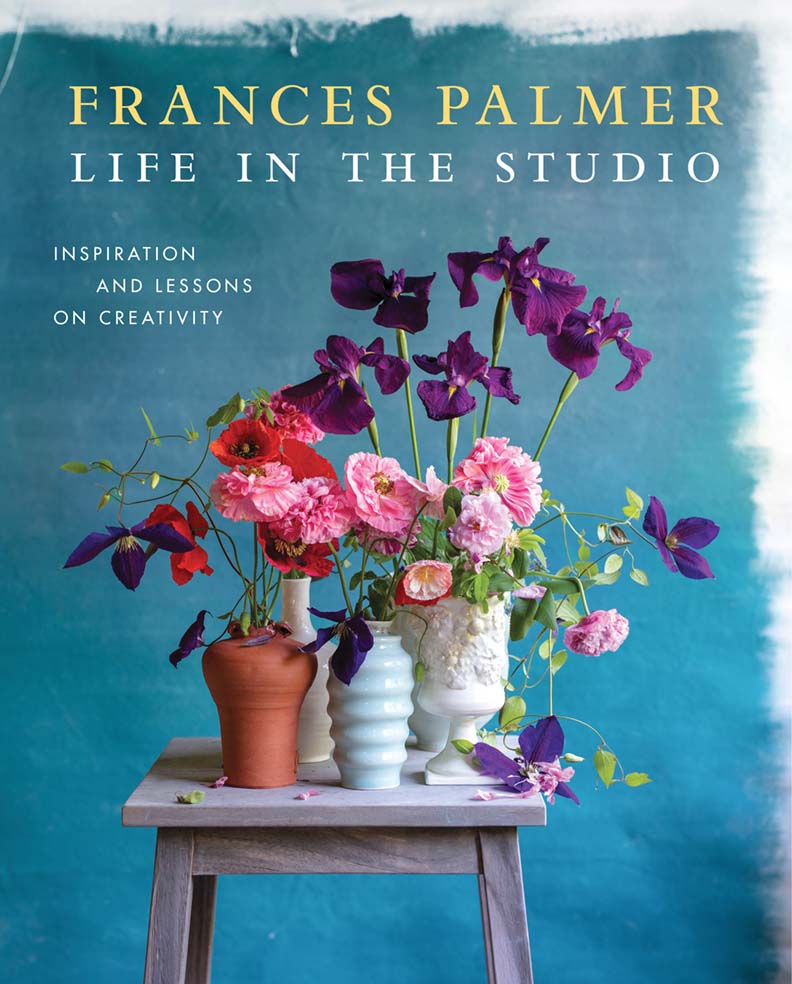 book cover for Frances Palmer: Life in the Studio: Inspiration and Lessons on Creativity (Artisan, 2020)