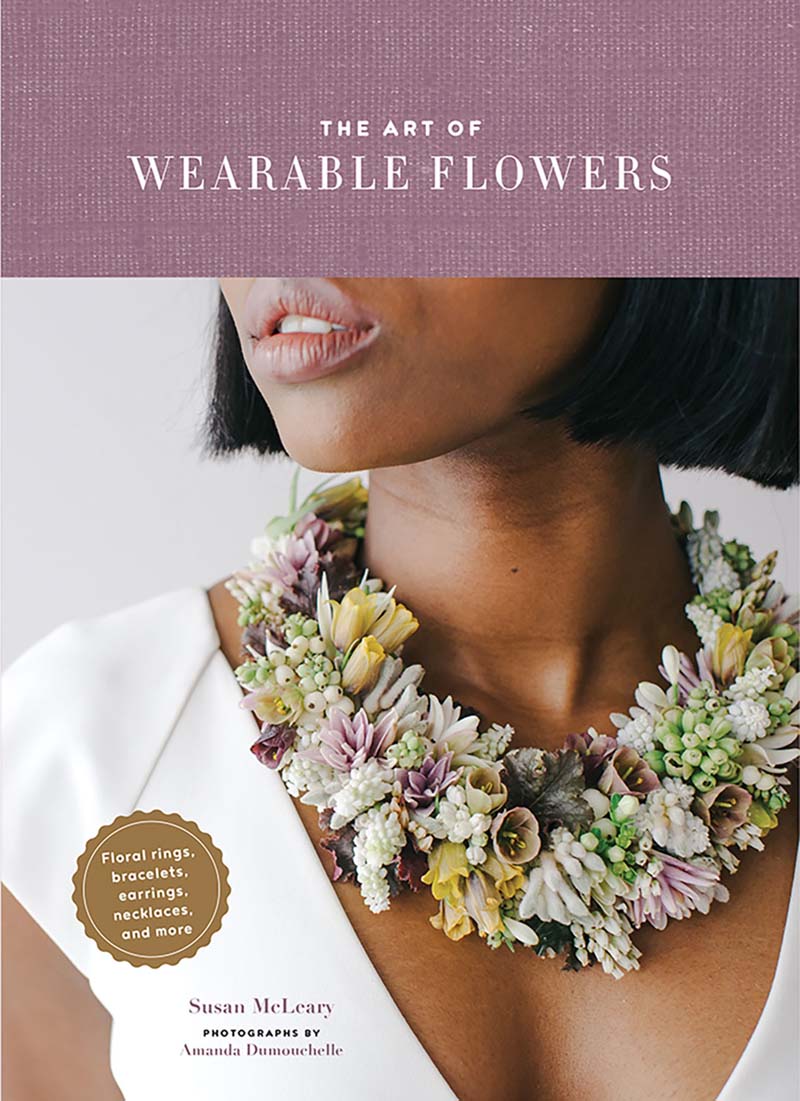 best floral design books of 2020;book cover for The Art of Wearable Flowers (Chronicle Books, 2020) by Susan McLeary